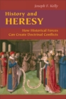 Image for History and heresy  : how historical forces can create doctrinal conflicts