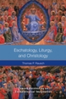 Image for Eschatology, Liturgy and Christology : Toward Recovering an Eschatological Imagination