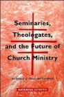 Image for Seminars, Theologates and the Future of Church Ministry : An Analysis of Trends and Transitions