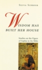 Image for Wisdom Has Built Her House : Studies on the Figure of Sophia in the Bible