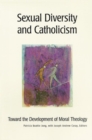 Image for Sexual Diversity and Catholicism : Toward the Development of Moral Theology