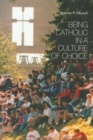 Image for Being Catholic in a Culture of Choice