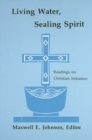 Image for Living Water, Sealing Spirit : Readings on Christian Initiation