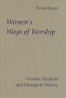 Image for Women?s Ways of Worship : Gender Analysis and Liturgical History