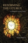 Image for Reforming the Liturgy : A Response to the Critics