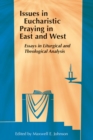 Image for Issues in Eucharistic Praying in East and West : Essays in Liturgical and Theological Analysis