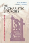 Image for The Eucharistic Liturgies : Their Evolution and Interpretation