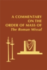Image for A Commentary on the Order of Mass of The Roman Missal : A New English Translation