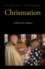 Image for Chrismation : A Primer for Catholics
