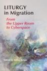 Image for Liturgy In Migration : From the Upper Room to Cyberspace