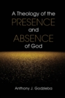 Image for A Theology of the Presence and Absence of God