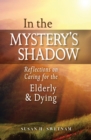 Image for In the Mystery?s Shadow : Reflections on Caring for the Elderly and Dying