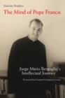 Image for The Mind of Pope Francis : Jorge Mario Bergoglio?s Intellectual Journey