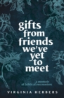 Image for Gifts from friends we&#39;ve yet to meet  : a memoir of biblical encounters