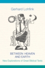 Image for Between heaven and earth  : new explorations of great Biblical texts