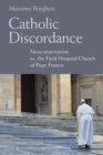 Image for Catholic discordance  : neoconservatism vs. the field hospital church of Pope Francis