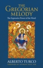Image for The Gregorian Melody : The Expressive Power of the Word
