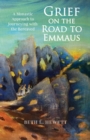 Image for Grief on the road to Emmaus  : a monastic approach to journeying with the bereaved