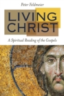 Image for Living Christ  : a spiritual reading of the Gospels