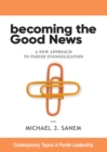 Image for Becoming the Good News  : a new approach to parish evangelization