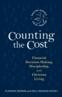 Image for Counting the Cost : Financial Decision-Making, Discipleship, and Christian Living