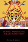 Image for Praying and Believing in Early Christianity : The Interplay between Christian Worship and Doctrine