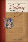 Image for Psalming Christ  : learning to pray the Psalms with Cassiodorus
