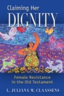 Image for Claiming her dignity  : female resistance in the Old Testament