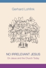 Image for No Irrelevant Jesus : On Jesus and the Church Today