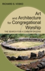 Image for Art and architecture for congregational worship  : the search for a common ground