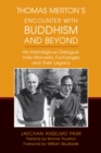 Image for Thomas Merton’s Encounter with Buddhism and Beyond : His Interreligious Dialogue, Inter-monastic Exchanges, and Their Legacy