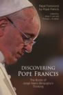 Image for Discovering Pope Francis : The Roots of Jorge Mario Bergoglio’s Thinking