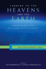 Image for Turning to the Heavens and the Earth  : theological reflections on a cosmological conversion