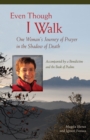 Image for Even Though I Walk : One Woman’s Journey of Prayer in the Shadow of Death