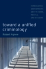 Image for Toward a unified criminology  : integrating assumptions about crime, people, and society