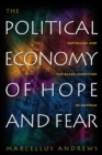 Image for The political economy of hope and fear: capitalism and the Black condition in America