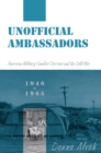 Image for Unofficial ambassadors: American military families overseas and the Cold War, 1946-1965