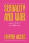 Image for Sexuality and War : Literary Masks of the Middle East
