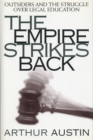 Image for The Empire Strikes Back : Outsiders and the Struggle over Legal Education