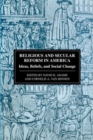Image for Religious and Secular Reform in America : Ideas, Beliefs and Social Change