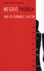 Image for Negrophobia and reasonable racism: the hidden costs of being Black in America.