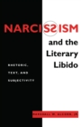 Image for Narcissism and the literary libido: rhetoric, text, and subjectivity