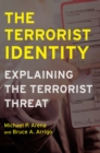 Image for The terrorist identity: explaining the terrorist threat