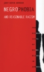 Image for Negrophobia and reasonable racism: the hidden costs of being Black in America