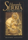 Image for Heavenly Serbia: From Myth to Genocide