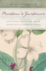 Image for Freedom&#39;s gardener: James F. Brown, horticulture, and the Hudson Valley in antebellum America