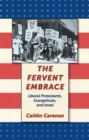 Image for The fervent embrace: liberal Protestants, evangelicals, and Israel