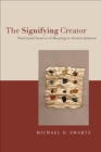Image for The Signifying Creator: Nontextual Sources of Meaning in Ancient Judaism