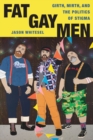 Image for Fat gay men  : girth, mirth, and the politics of stigma