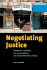 Image for Negotiating justice: progressive lawyering, low-income clients, and the quest for social change
